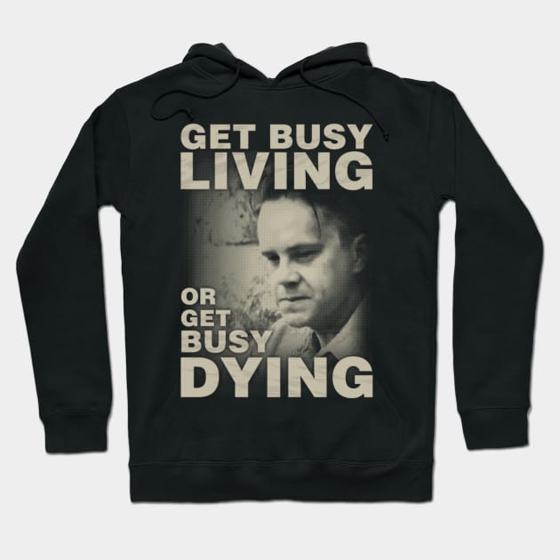 Get Busy Living or Get Busy Dying Hoodie by kostjuk